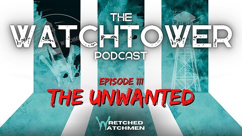 The Watchtower 6/10/23: The Unwanted