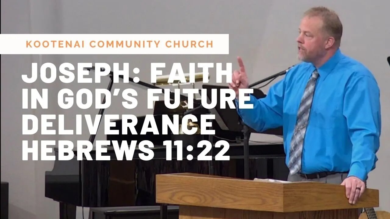 Joseph: Faith in God’s Future Deliverance (Hebrews 11:22)