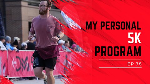 My Personal 5K Program | EP 78