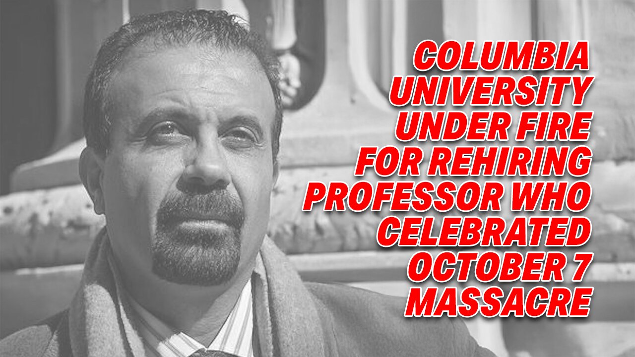 COLUMBIA UNIVERSITY UNDER FIRE FOR REHIRING PROFESSOR WHO CELEBRATED OCTOBER 7 MASSACRE