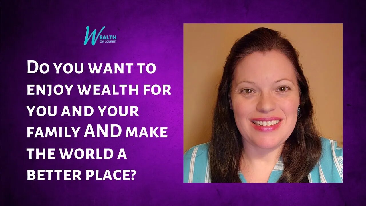 Do You Want to Enjoy Wealth for You and Your Family AND Make the World a Better Place?