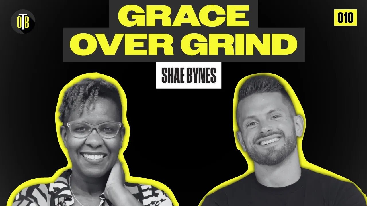 Grace over Grind with Shae Bynes - OBT 010