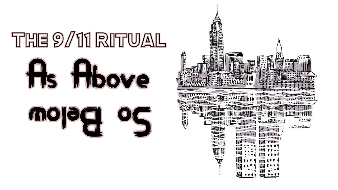 The 9/11 Ritual: As Above So Below (Part 1 & 2)