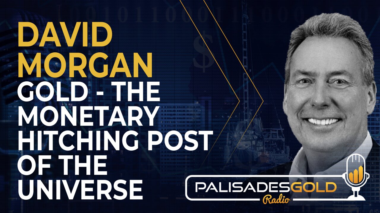 David Morgan: Gold - The Monetary Hitching Post of the Universe