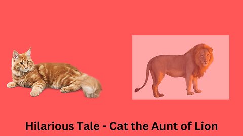 Hilarious Tale - Cat the Aunt of Lion