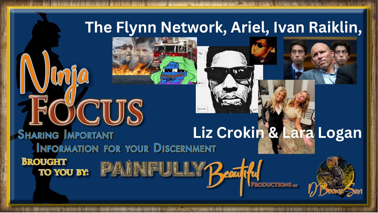 Ninja Focus ~ The Flynn Network, Ariel, Ivan Raiklin, Liz Crokin & Lara Logan