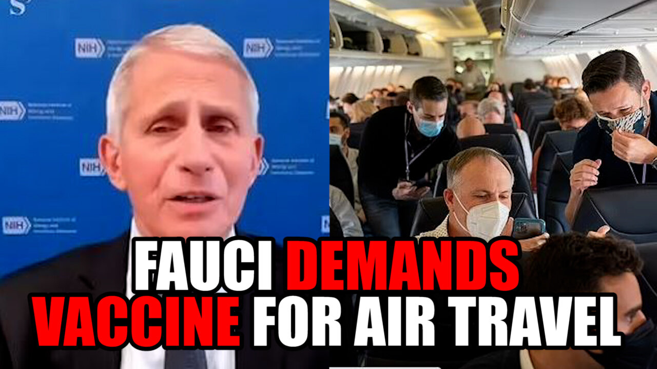 Fauci DEMANDS Vaccine Mandate for Air Travel and Public Schools