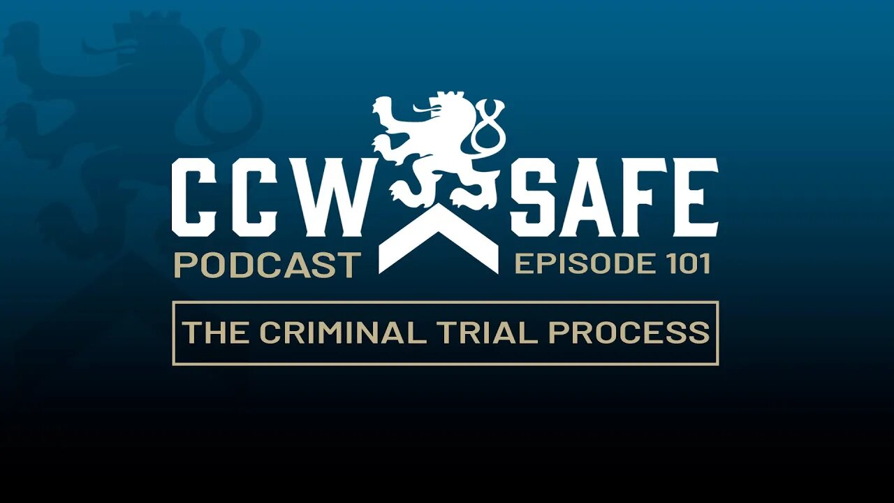 CCW Safe Podcast – Episode 101: The Criminal Trial Process