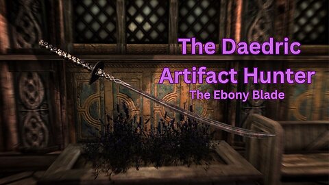 Baldric the Daedric Artifact Hunter - #9 - The Ebony Blade