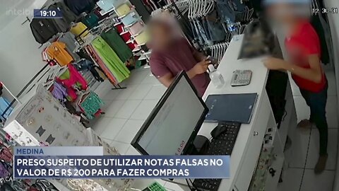 Medina: preso suspeito de utilizar notas falsas no valor de R$ 200 para fazer compras