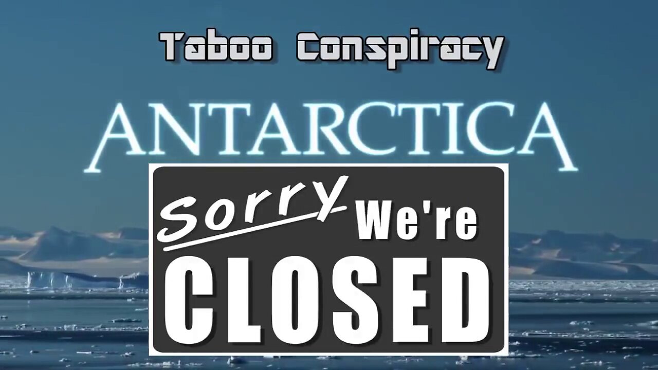 Antarctica - Sorry We're Closed! Our Hidden Flat Earth (Mirror)