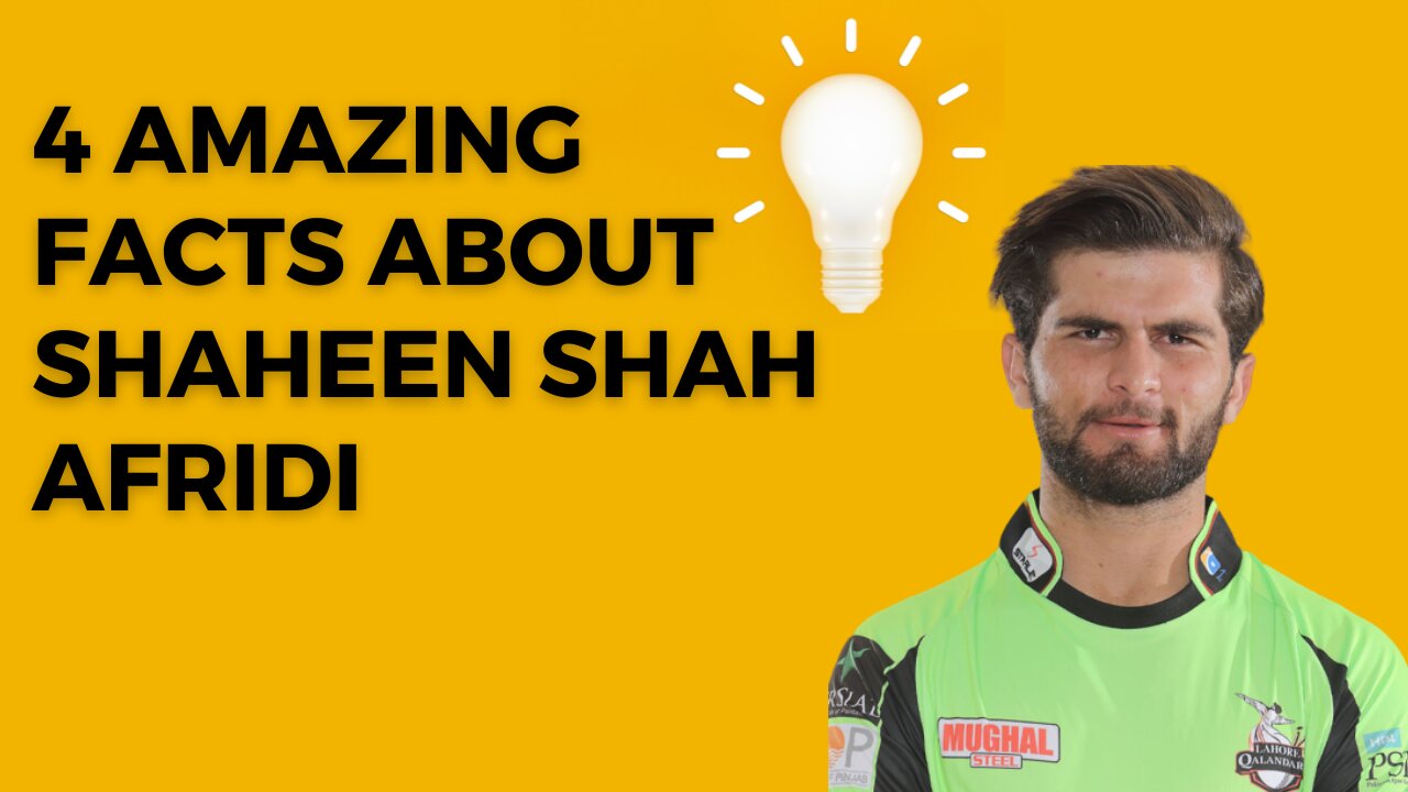 4 amazing facts about Shaheen Shah Afridi