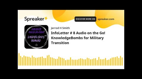 InfoLetter # 8 Audio on the Go! KnowledgeBombs for Military Transition