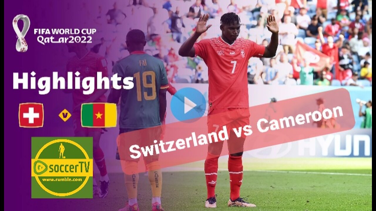 Switzerland vs Cameroon 》Highlights FIFA World Cup Qatar 2022