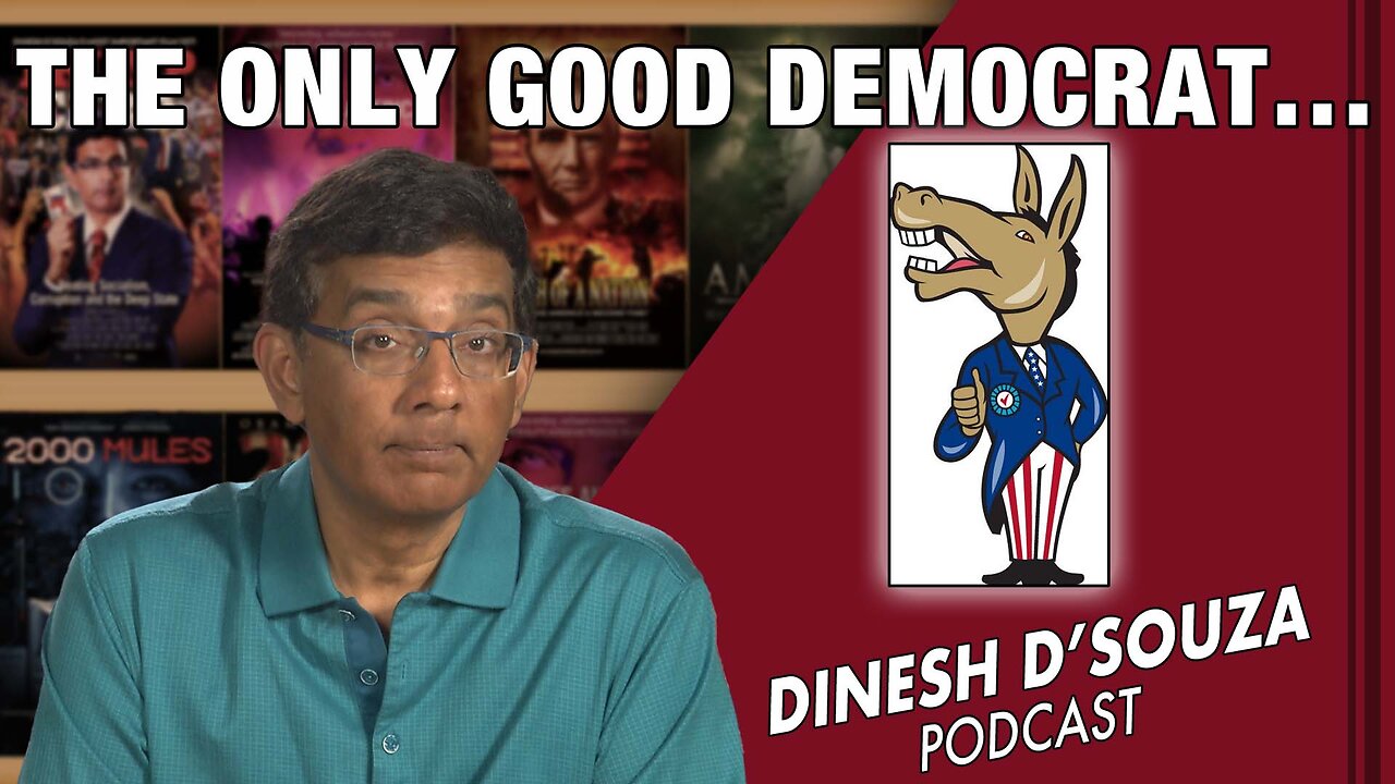 THE ONLY GOOD DEMOCRAT… D’Souza Podcast Ep445