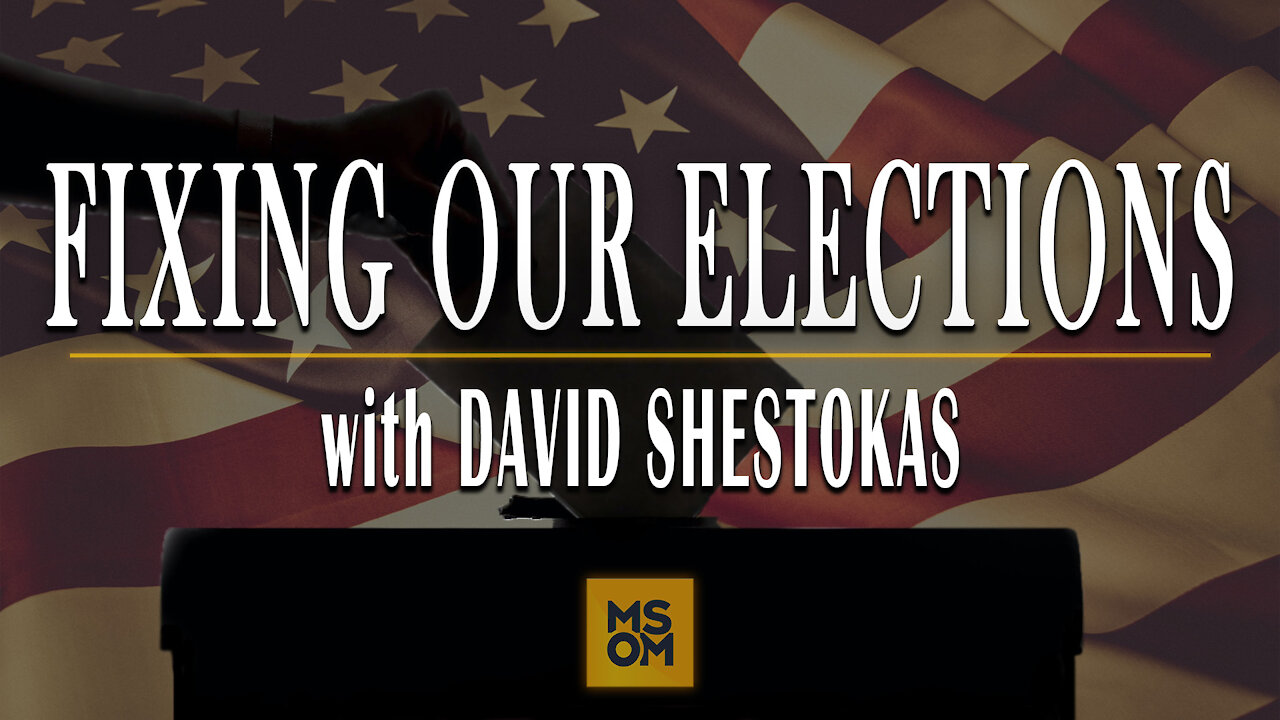 Fixing Our Elections with David Shestokas | MSOM Ep. 401