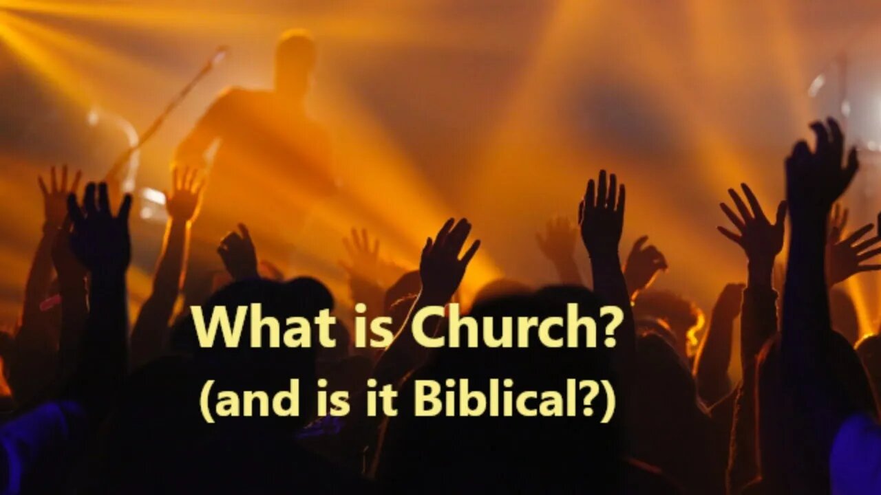 What is Church? (and is it biblical?) part 1