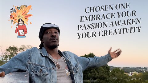 Chosen one Embrace you passion and Creativity