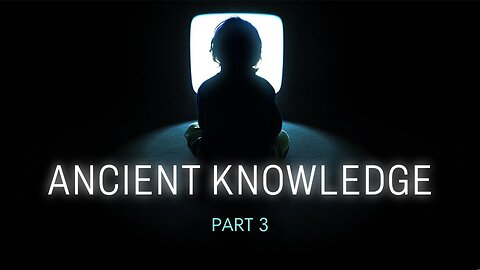 Ancient Knowledge Pt. 03