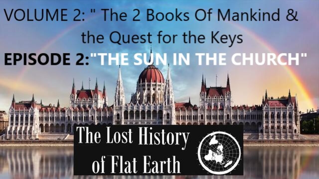 EwarAnon - The Lost History Of Flat Earth Volume 2 - Episode 2: "The Sun in the Church"