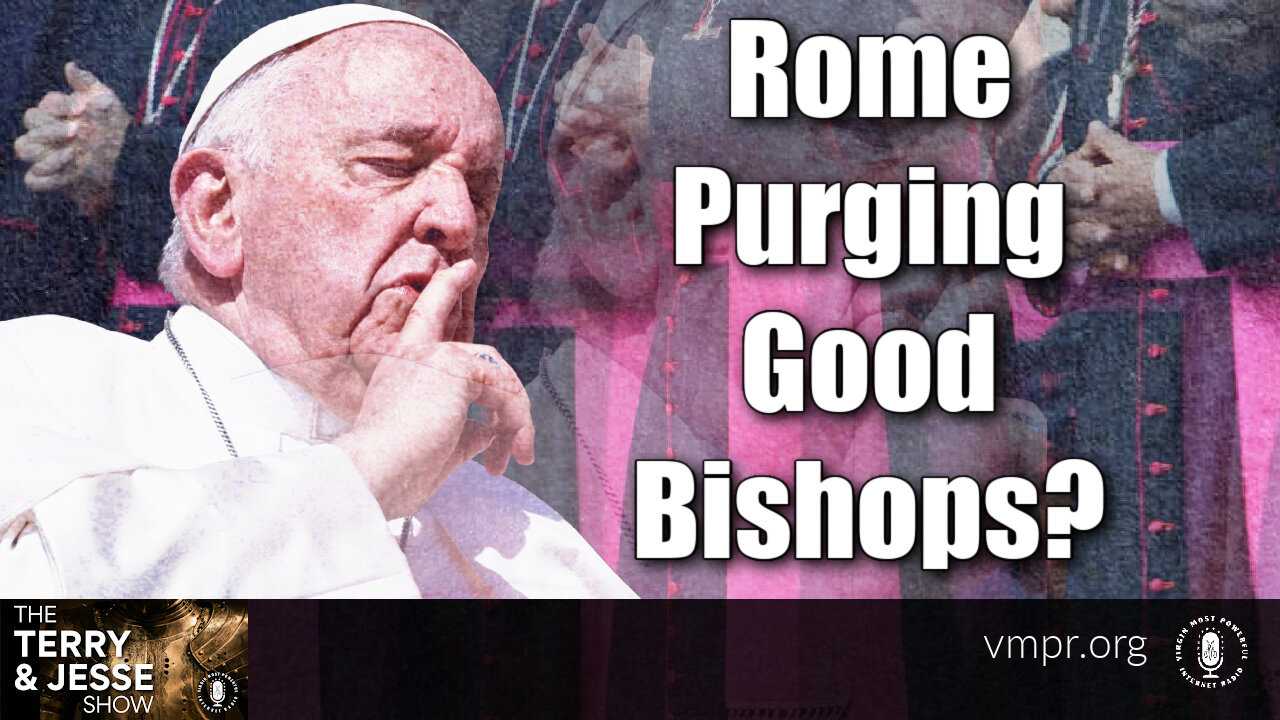 29 Nov 23, The Terry & Jesse Show: Rome Purging Good Bishops?