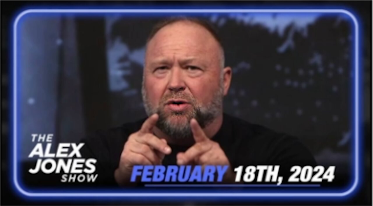 The Alex Jones Show Feb 18, 2024