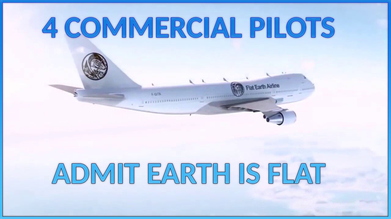 Four Commercial Airline Pilots Admit The Earth is Flat