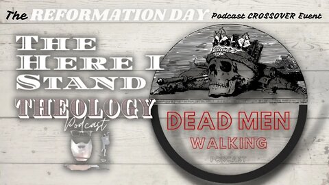 Reformation Day CROSSOVER EVENT with The Dead Man Walking Podcast