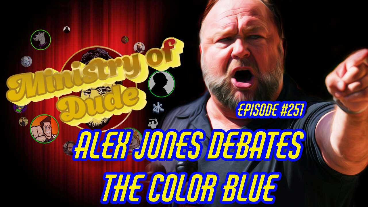 Alex Jones Debates the Color Blue | Ministry of Dude #251