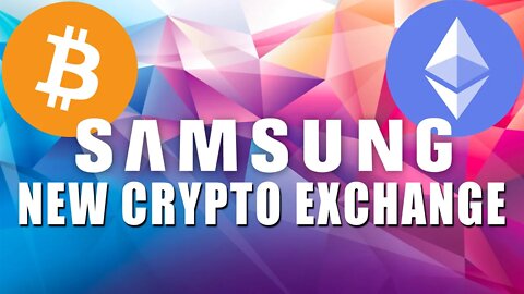 Samsung to Open Thier Own Crypto Exchange in 2023