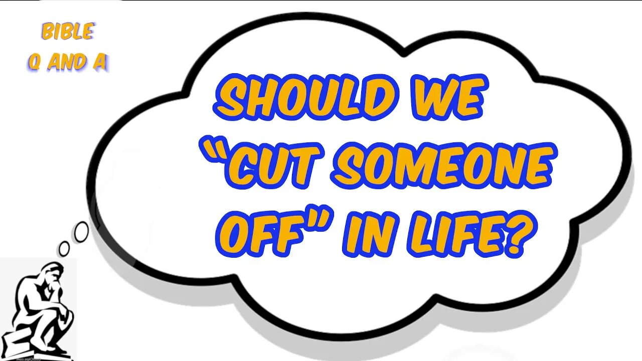 Should we “Cut Someone Off” in Life?