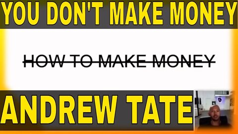 Andrew Tate : You do NOT MAKE Money! 🤔💯