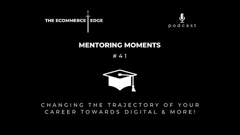 E240: 🎓Mentoring Moments #41 | CHANGING THE TRAJECTORY OF YOUR CAREER TOWARDS DIGITAL & MORE!