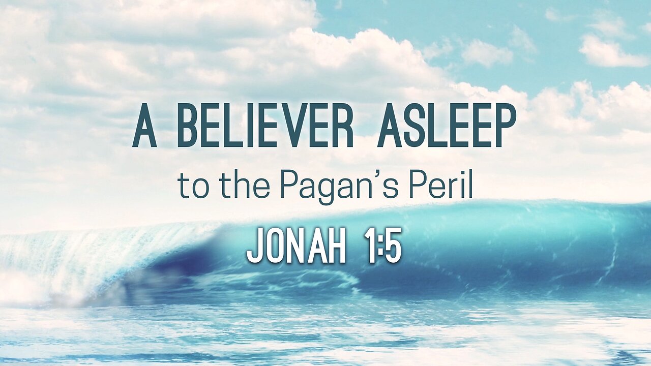 May 21, 2023 - Sunday PM - MESSAGE - A Believer Asleep to the Pagan's Peril (Jonah 1:5)