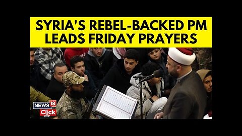 Syria War | Syria's Caretaker PM Mohammad Al Bashir Leads Friday Prayers | Syria Crisis | N18G