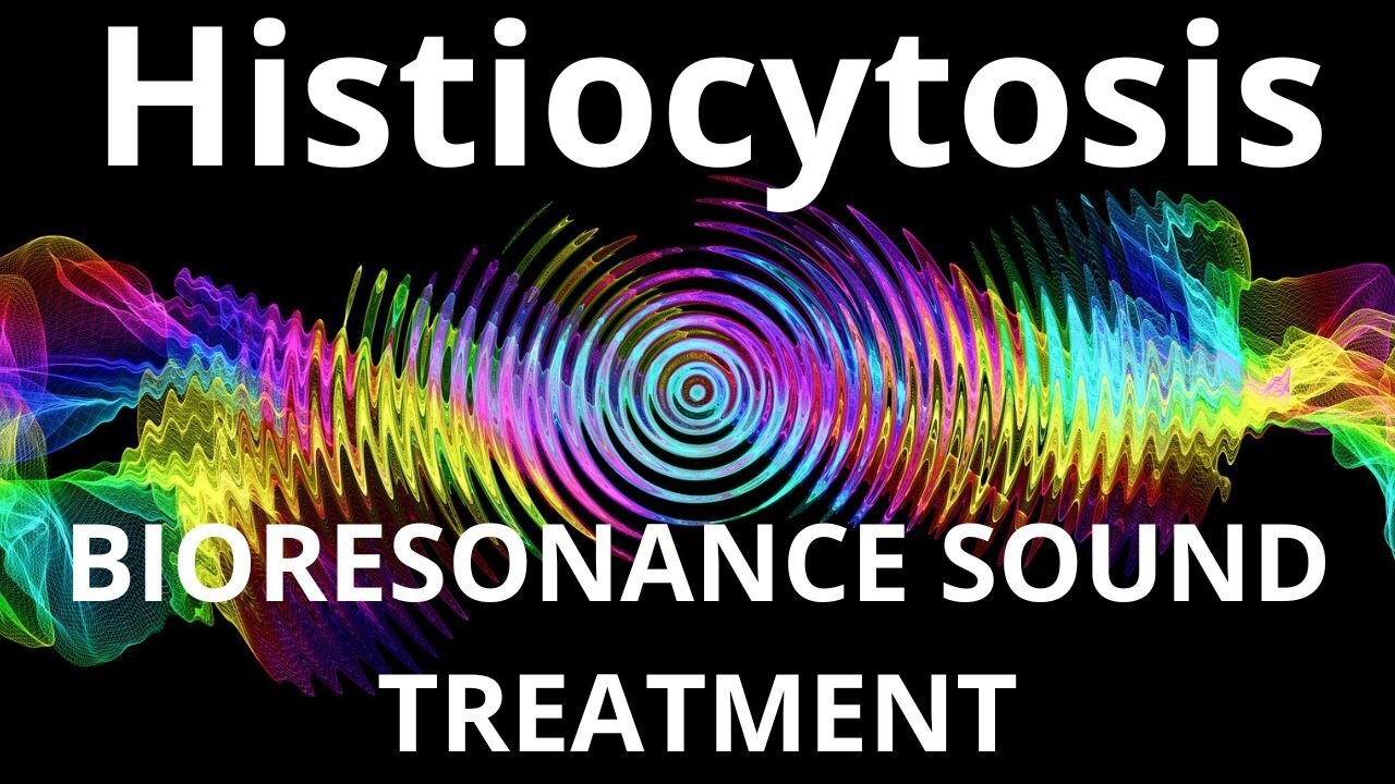 Histiocytosis_Session of resonance therapy_BIORESONANCE SOUND THERAPY