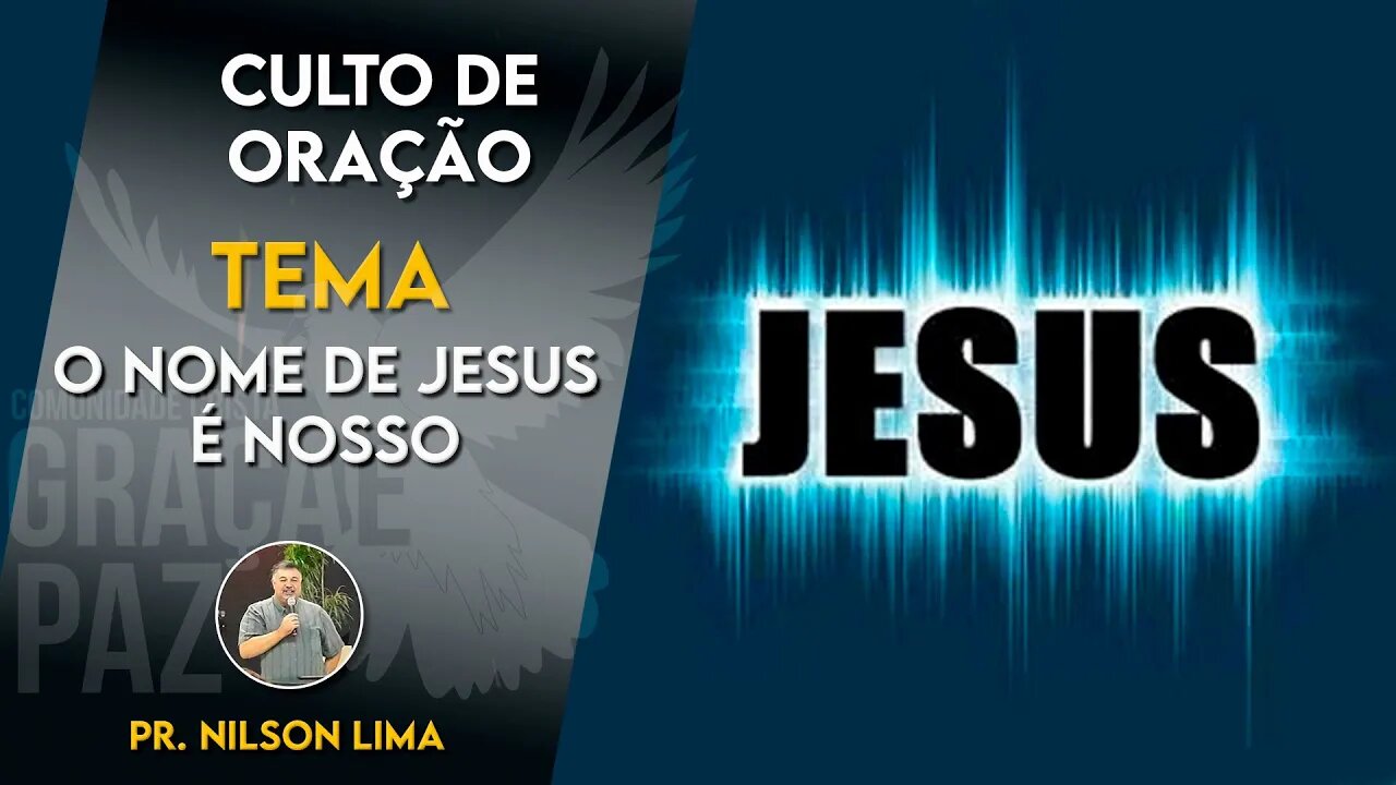 O nome de Jesus é nosso - Pr. Nilson Lima