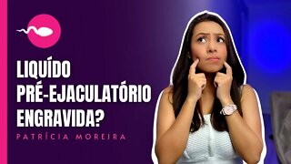 LÍQUIDO PRÉ-EJACULATÓRIO DO HOMEM TEM ESPERMATOZOIDES? POSSO ENGRAVIDAR? | Boa Gravidez