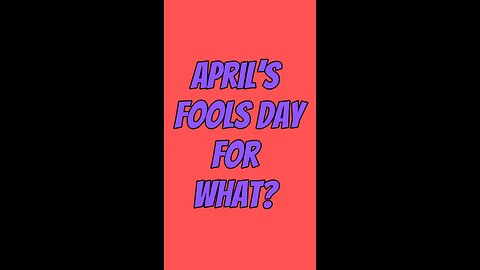 What’s Up With Fools’ Day?