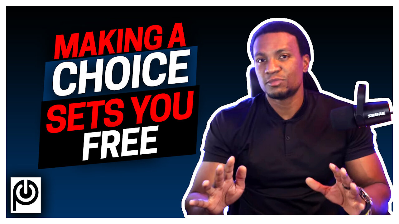 Making A Choice Sets You Free
