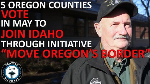 5 Oregon Counties Will Vote in May Whether to 'Join' Idaho | Seattle Real Estate Podcast
