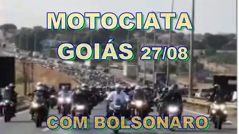 MOTOCIATA GOIÁS 27/08 SEXTA-FEIRA,COM BOLSONARO.