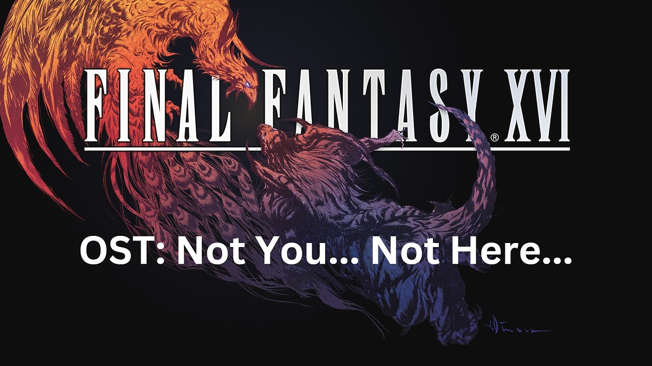 Final Fantasy 16 OST 028: Not You... Not Here...