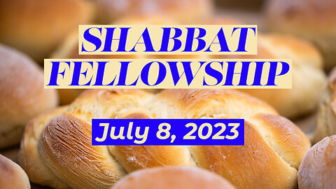 Shabbat Fellowship - July 8, 2023