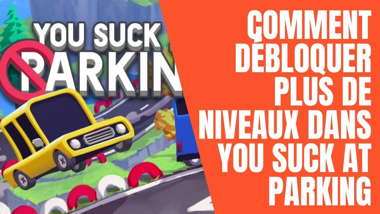 Comment débloquer plus de niveaux dans You Suck at Parking