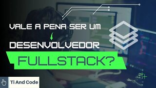 O que é um Desenvolvedor Fullstack? Em 2022.