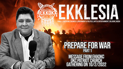 Prepare for War- Weekly EKKOKC/ OKC PATRIOT CHURCH Message from Daniel Navejas