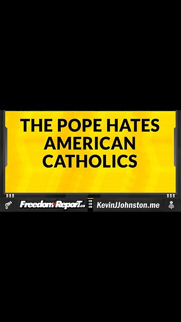 THE POPE HATES AMERICAN CATHOLICS BECAUSE THEY WONT GO ALONG WITH THE RADICAL LGBTQ AGENDA