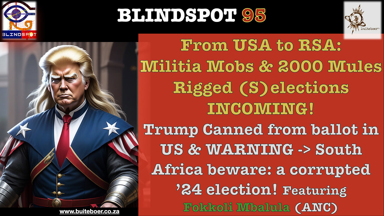 Blindspot 95- '24 From USA to RSA: Militia Mobs & Rigged (S)Elections Ahead? [part1]