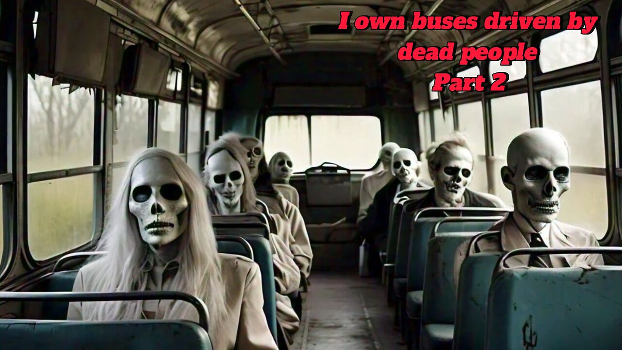 I own buses driven by dead people part 2